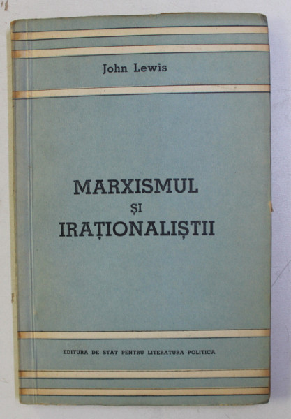 MARXISMUL SI IRATIONALISTII de JOHN LEWIS , 1957