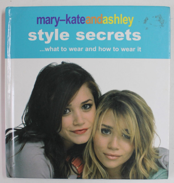 MARY - KATE AND ASHLEY , STYLE SECRETS ..WHAT TO WEAR AND HOW TO WEAR IT , 2015
