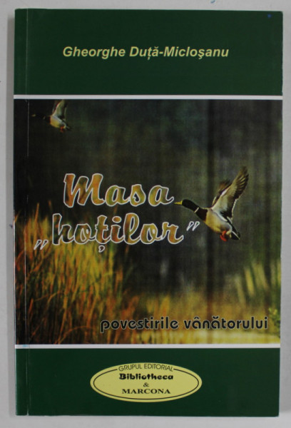 '' MASA HOTILOR '' , POVESTIRILE VANATORULUI de GHEORGHE DUTA - MICLOSANU , 2007 , DEDICATIE *