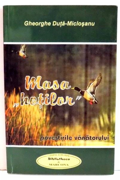 MASA "HOTILOR", POVESTIRILE VANATORULUI de GHEORGHE DUTA-MICLOSANU , 2007