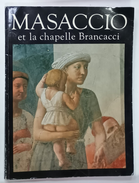MASACCIO ET LA CHAPELLE BRANCACCI , par ORNELLA CASAZZA , 1990