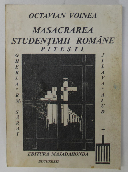MASACRAREA STUDENTIMII ROMANE , INCHISORILE DE LA PITESTI , GHERLA SI AIUD de OCTAVIAN VOINEA , 1996 * PREZINTA INSEMNARI