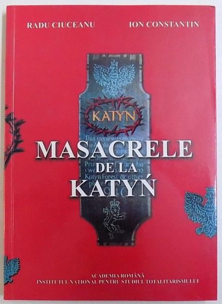 MASACRELE DE LA KATYN de RADU CIUCEANU si ION CONSTANTIN , 2008