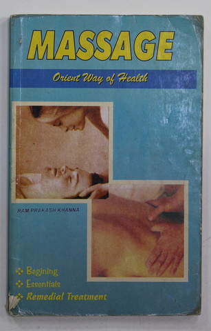 MASAGE - ORIENT WAY OF HEALTH by RAM PRAKASH KHANNA , 2000 , PREZINTA PETE SI URME DE UZURA