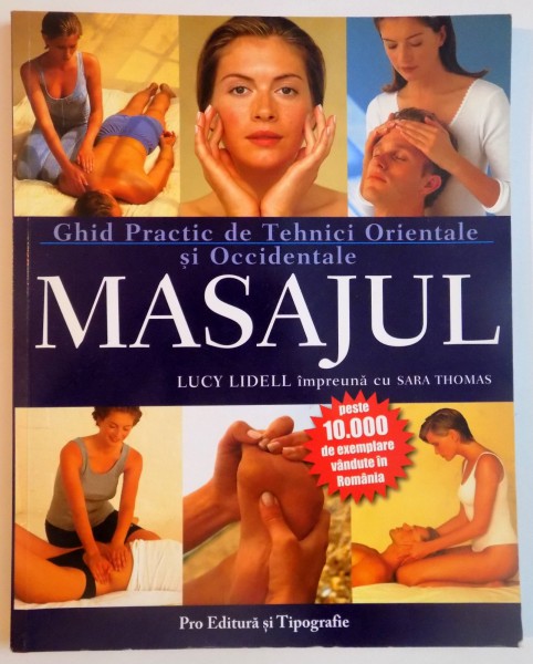 MASAJUL , GHID PRACTIC DE TEHNICI ORIENTALE SI OCCIDENTALE DE MASAJ de LUCY LIDELL , 2002