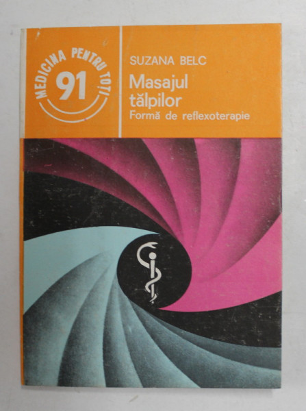 MASAJUL TALPILOR - FORMA DE REFLEXOTERAPIE de SUZANA BELC , 1991