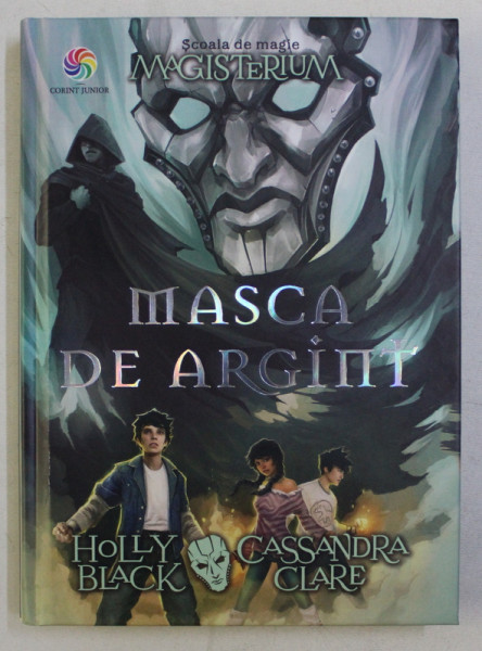 MASCA DE ARGINT , CARTEA A PATRA de HOLLY BLACK si CASSANDRA CLARE , 2017