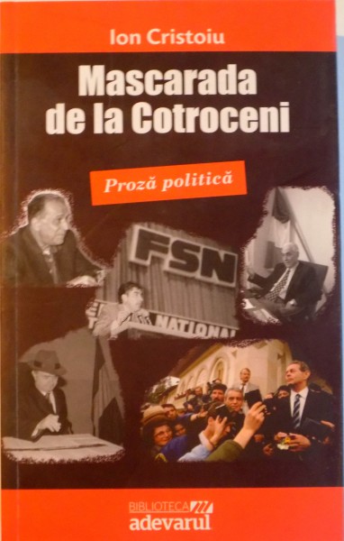 MASCARADA DE LA COTROCENI, PROZA POLITICA de ION CRISTOIU, 2011
