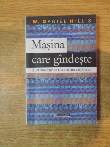MASINA CARE GANDESTE , CUM FUNCTIONEAZA CALCULATOARELE de W. DANIEL HILLIS , 2001