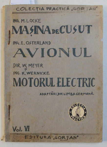 MASINA DE CUSUT / AVIONUL / MOTORUL ELECTRIC , COLEGAT DE TREI CARTI , COLECTIA ' PRACTICA ' GORJAN  , 1944