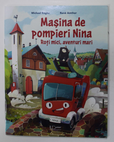 MASINA DE POMPIERI NINA , ROTI MICI , AVENTURI MARI de MICHAEL ENGLER si RENE AMTHOR , 2022