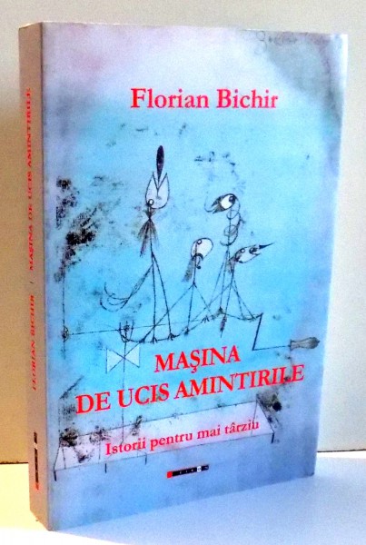 MASINA DE UCIS AMINTIRILE de FLORIAN BICHIR , 2014 , DEDICATIE*