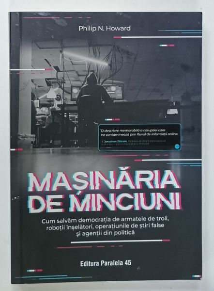 MASINARIA DE MINCIUNI , CUM SALVAM DEMOCRATIA DE ARMATELE DE TROLI ... AGENTII DIN POLITICA  de PHILIP N. HOWARD , 2023