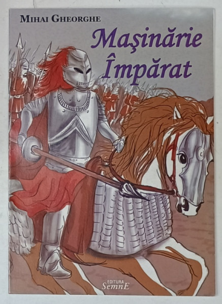 MASINARIE IMPARAT de MIHAI GHEORGHE , ilustratiii de TEODOR FLORIN GRADINARU , 2012