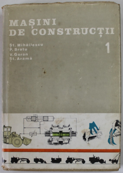 MASINI DE CONSTRUCTII de STEFAN MIHAILESCU ...STEFAN ARAMA , VOLUMUL I : PROBLEME SPECIFICE ALE CONCEPTIEI ...1984