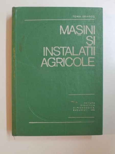 MASINI DE INSTALATII AGRICOLE de TOMA DRAGOS , 1975