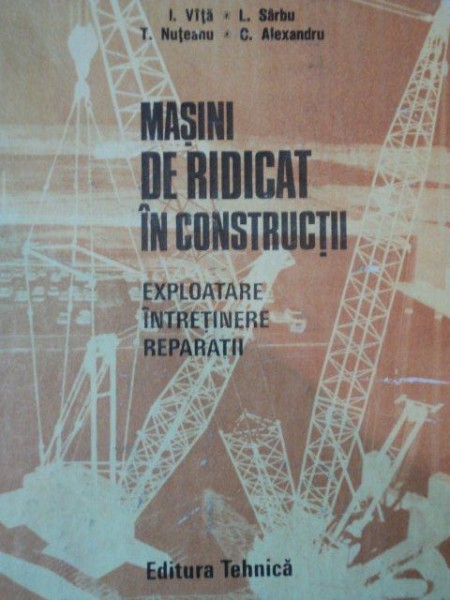 MASINI DE RIDICAT IN CONSTRUCTII.EXPLOATARE / INTRETINERE / REPARATII  1989