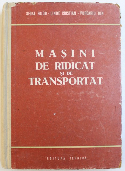 MASINI DE RIDICAT SI DE TRANSPORT de SEGAL HUGO ..PURCARIU ION , 1960