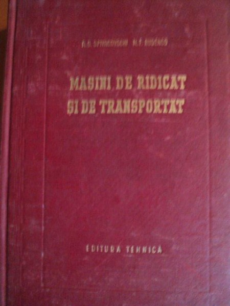 MASINI DE RIDICAT SI DE TRANSPORTAT de A. O. SPIVACOVSCHI , N. F. RUDENCO , 1953