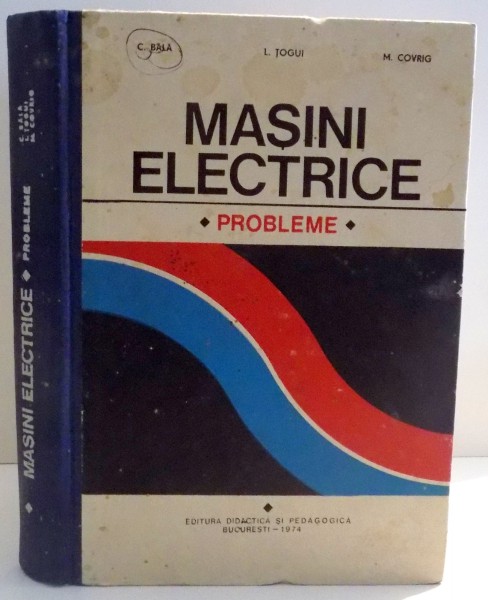 MASINI ELECTRICE , PROBLEME de C. BALA ... M. COVRIG , 1974