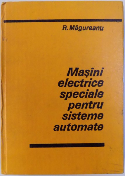 MASINI ELECTRICE SPECIALE PENTRU SISTEME AUTOMATE de R. MAGUREANU , 1980