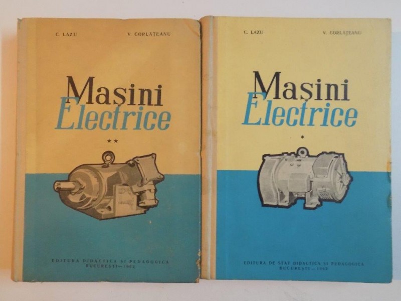 MASINI ELECTRICE , VOL I - II de C. LAZU , V. CORLATEANU , 1962
