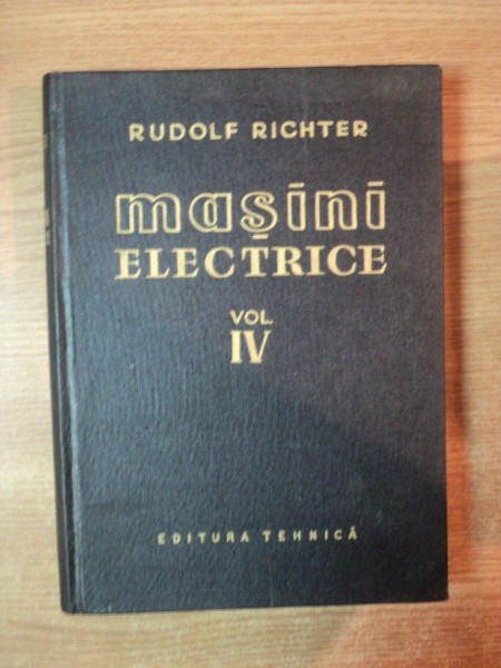 MASINI ELECTRICE , VOL. IV MASINI ASINCRONE de RUDOLF RICHTER , Bucuresti 1960
