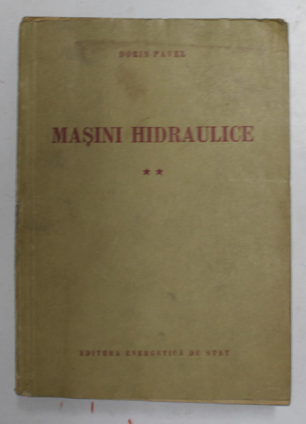 MASINI HIDRAULICE , VOLUMUL II de DORIN PAVEL , 1955
