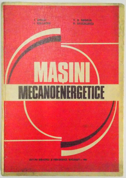 MASINI MECANOENERGETICE de TITUS GRECU , ION IORDACHE , VIRGILIU DAN NEGREA , DAN DASCALESCU , 1983 *COTOR LIPIT CU SCOCI