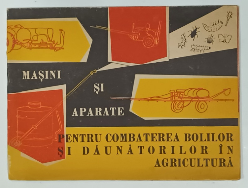 MASINI SI APARATE PENTRU COMBATEREA BOLILOR SI DAUNATORILOR IN AGRICULTURA , PLIANT DE PREZENTARE , 1962