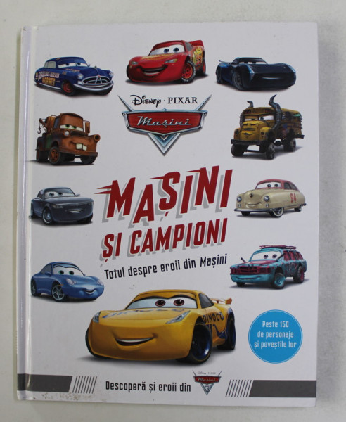 MASINI SI CAMPIONI - TOTUL DESPRE EROII DIN ' MASINI ' , DISNEY PIXAR , 2017