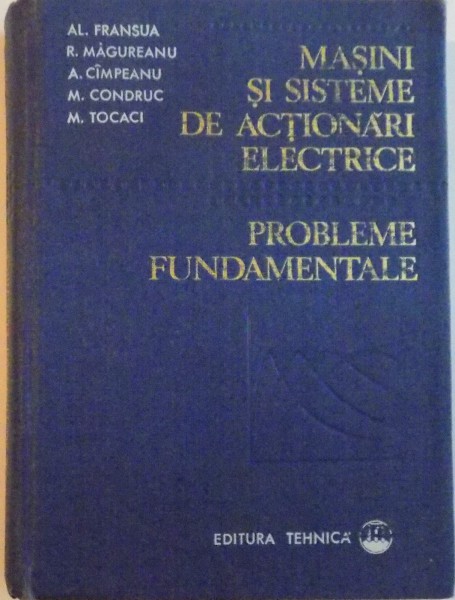 MASINI SI SISTEME DE ACTIONARI ELECTRICE, PROBLEME FUNDAMENTALE de AL. FRANSUA, R. MAGUREANU, M. TOCACI, 1978