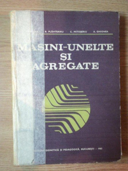 MASINI-UNELE SI AGREGATE de ION GHEGHEA ... ADRIAN GHIONEA , 1983