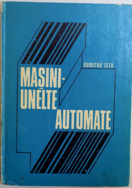 MASINI -UNELTE AUTOMATE de DUMITRU ZETU , 1976