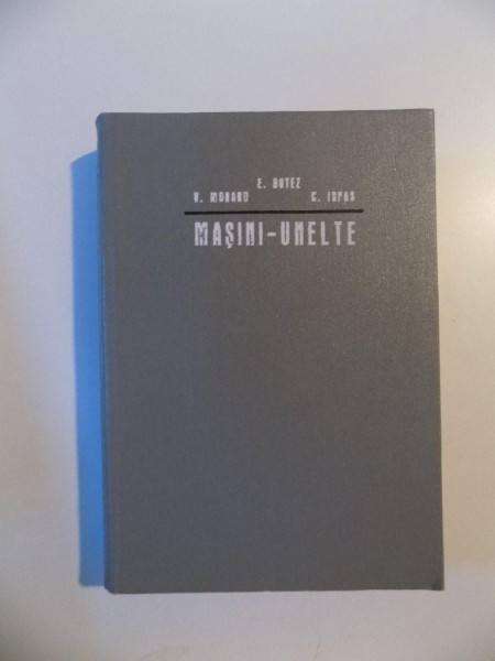 MASINI - UNELTE de EMIL BOTEZ , VASILE MORARU , CONSTANTIN ISPAS , VOL. III ORGANOLOGIA SI DINAMICA , 1973 *MICI DEFECTE