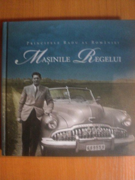MASINILE REGELUI de PRINCIPELE RADU AL ROMANIEI