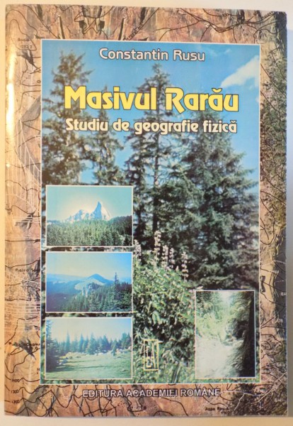 MASIVUL RARAU - STUDIU DE GEOGRAFIE FIZICA de CONSTANTIN RUSU , 2002