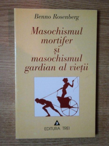 MASOCHISMUL MORTIFER SI MASOCHISMUL GARDIAN AL VIETII de BENNO ROSENBERG , 1999