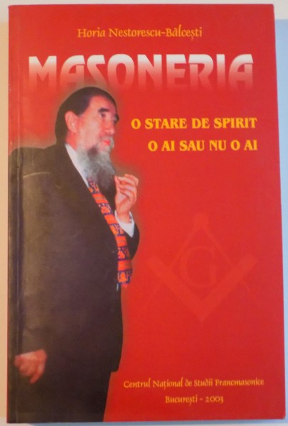 MASONERIA , O STARE DE SPIRIT O AI SAU NU O AI , INTERVIURI 1993-2002 de HORIA NESTORESCU BALCESTI , 2003 , DEDICATIE*