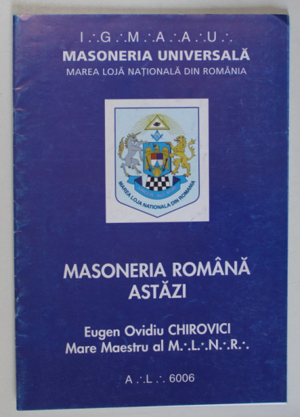 MASONERIA ROMANA ASTAZI de EUGEN CHIROVICI , MARE MAESTRU AL M.L.N.R. , 2006