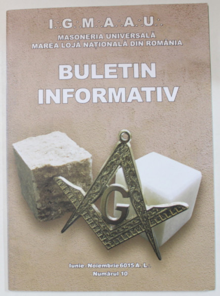 MASONERIA UNIVERSALA ,  MAREA LOJA NATIONALA DIN ROMANIA , BULETIN INFORMATIV , NUMARUL 10 , 2015
