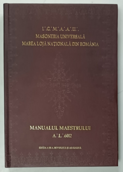 MASONERIA UNIVERSALA , MAREA LOJA NATIONALA DIN ROMANIA , MANUALUL MAESTRULUI de OVIDIU GALES si CRISTIAN GHERASIM  ,   2012