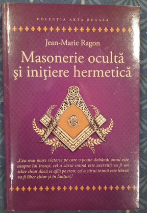 MASONERIE OCULTA SI INITIERE HERMETICA de JEAN - MARIE RAGON , 2019, COPERTA  BROSATA