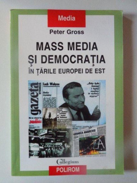 MASS MEDIA SI DEMOCRATIA IN TARILE EUROPEI DE EST de PETER GROSS , 2004 *CONTINE SUBLINIERI IN TEXT