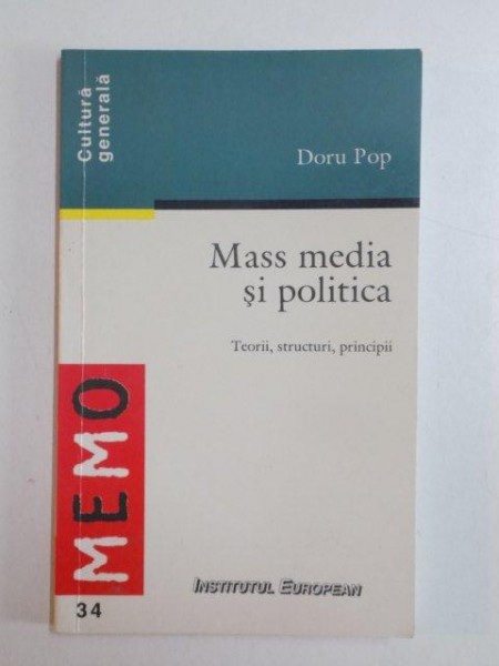 MASS MEDIA SI POLITICA , TEORII , STRUCTURI , PRINCIPII de DORU POP , 2000