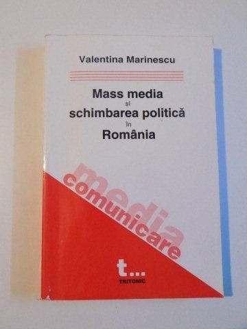MASS MEDIA SI SCHIMBAREA POLITICA IN ROMANIA de VALENTINA MARINESCU , 2004