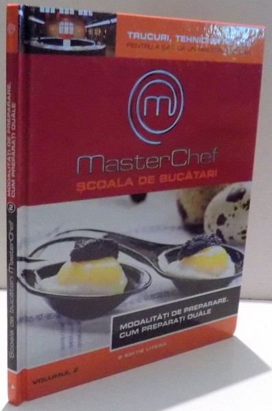 MASTERCHEF, SCOALA DE BUCATARI, MODALITATI DE PREPARARE, CUM PREPARATI OUALE, VOL II , 2013