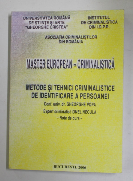 MASTER - EUROPEAN - CRIMINALISTICA - METODE SI TEHNICI CRIMINALISTICE DE IDENTIFICAREA A PERSOANEI de GHEORGHE POPA si IONEL NECULA , NOTE DE CURS , 2006