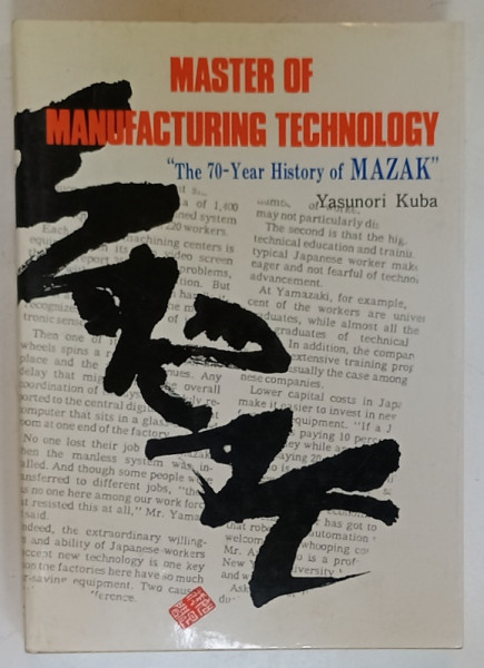 MASTER  OF MANUFACTURING TECHNOLOGY   , ' THE 70 -YEAR HISTORY OF MAZAK ' by YASUNORI KUBA , 1989