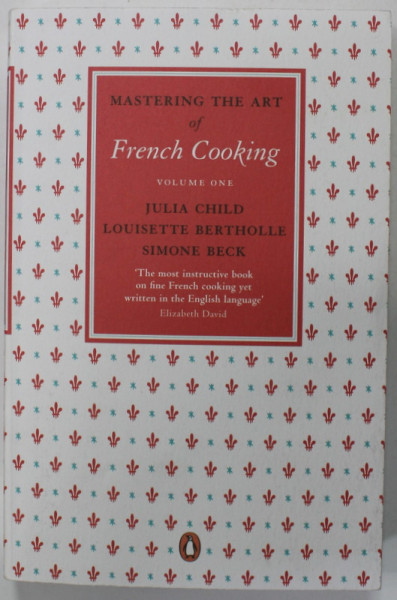MASTERING THE ART OF FRENCH COOKING , VOLUME ONE by JULIA CHILD ...SIMONE BECK , 2010